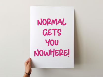 Customizable Normal gets you nowhere | Art Print Poster ONLY | Office Art | Wall Decor | Funny Motivational Poster