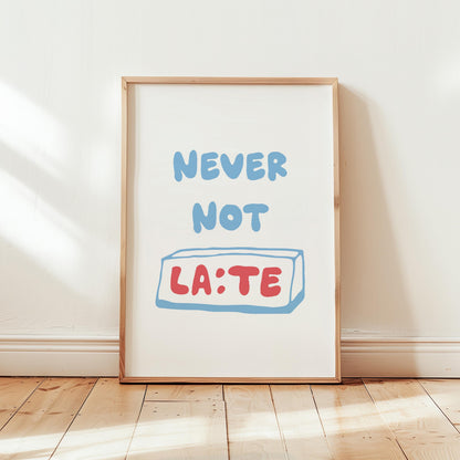 Customizable Never Not Late | Art Print Poster ONLY | Hallway Art | Funny Home Decor | Entry Way Art Print