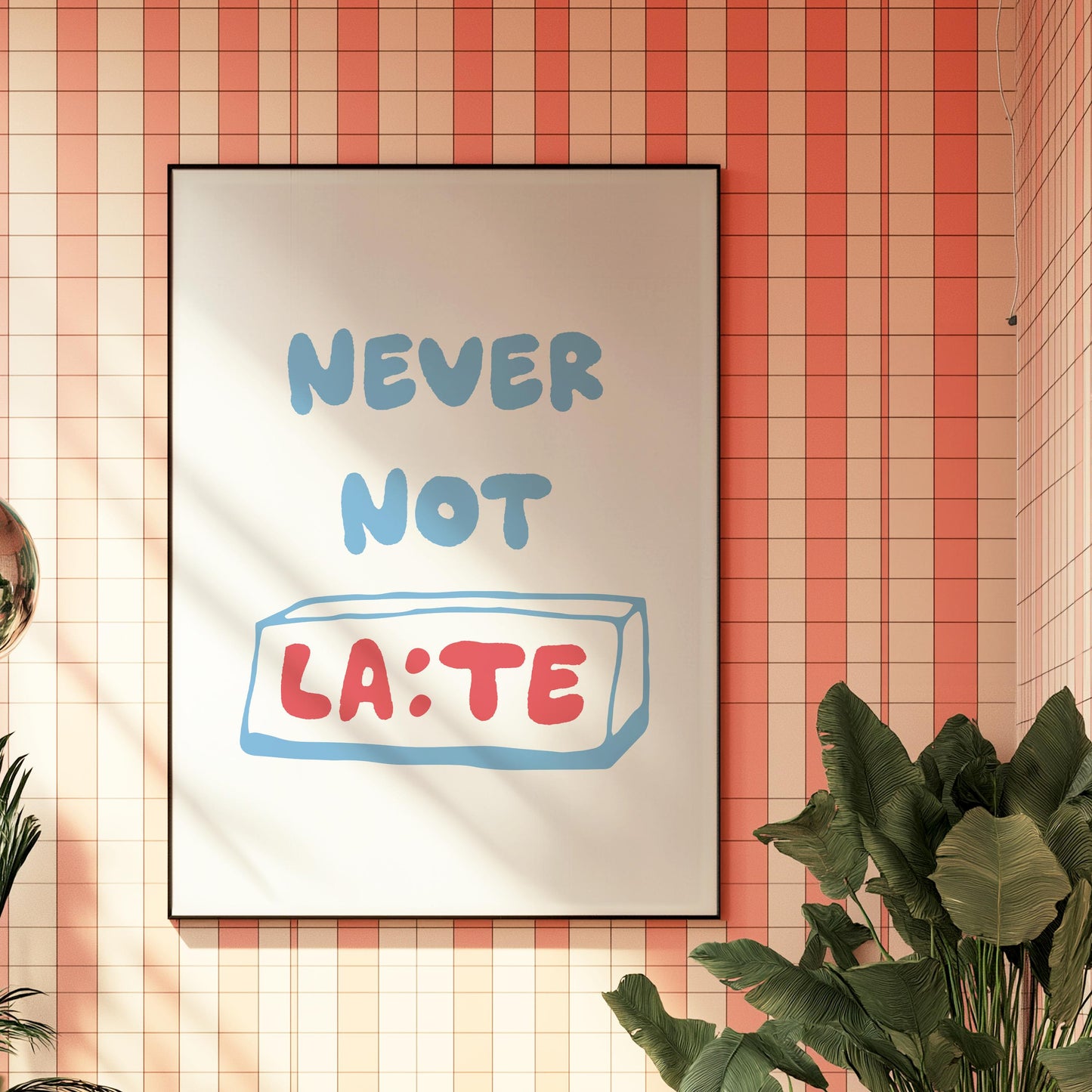 Customizable Never Not Late | Art Print Poster ONLY | Hallway Art | Funny Home Decor | Entry Way Art Print