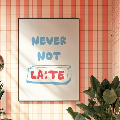 Customizable Never Not Late | Art Print Poster ONLY | Hallway Art | Funny Home Decor | Entry Way Art Print