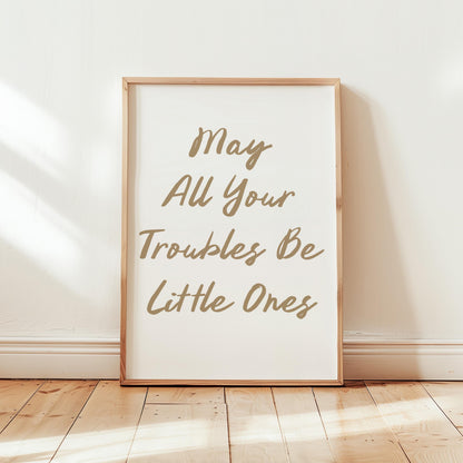 Customizable May All Your Troubles Be Little Ones, Art Print Poster ONLY, Housewarming Gifts, Nursery Wall Decor, Wedding gift Poster