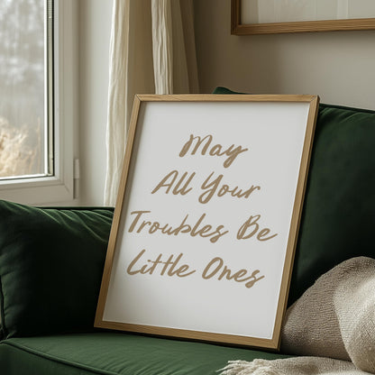 Customizable May All Your Troubles Be Little Ones, Art Print Poster ONLY, Housewarming Gifts, Nursery Wall Decor, Wedding gift Poster