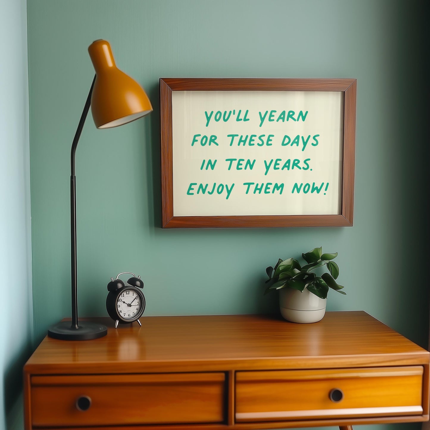 Customizable You'll Yearn For These Days. Enjoy Them Now! Art Print Poster ONLY, Mindful Print, Enjoy The Now Wall art, Custom Colours