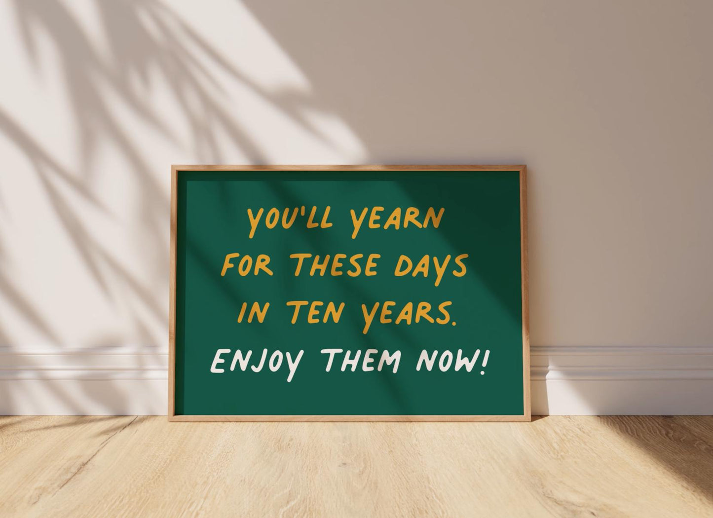 Customizable You'll Yearn For These Days. Enjoy Them Now! Art Print Poster ONLY, Mindful Print, Enjoy The Now Wall art, Custom Colours