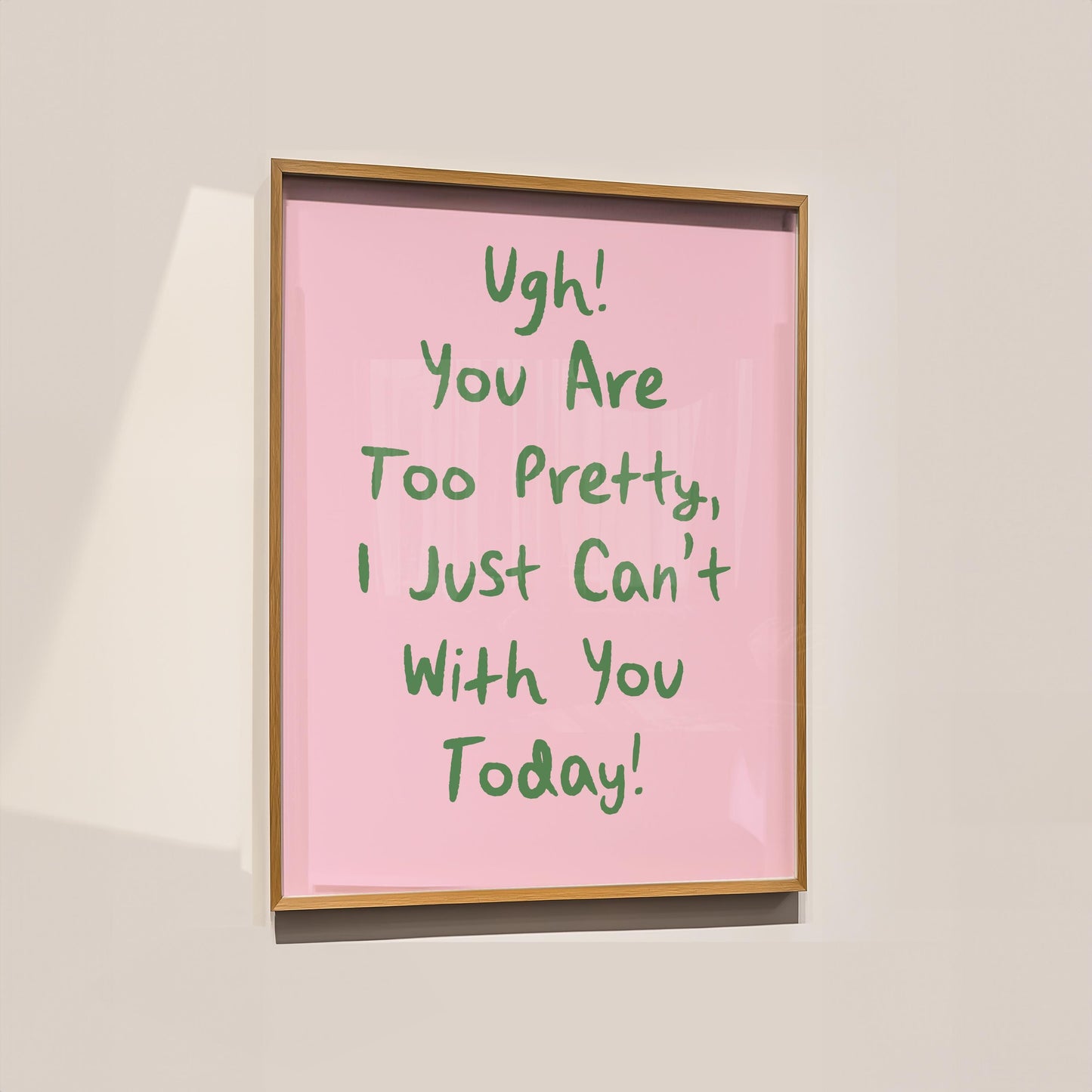 Customizable Ugh You're Too Pretty, Art Print Poster ONLY, Bedroom Art, Salon Wall Decor, Funny Bathroom Print, I can't with you today