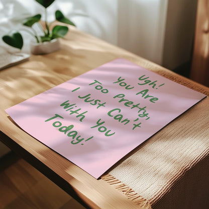 Customizable Ugh You're Too Pretty, Art Print Poster ONLY, Bedroom Art, Salon Wall Decor, Funny Bathroom Print, I can't with you today