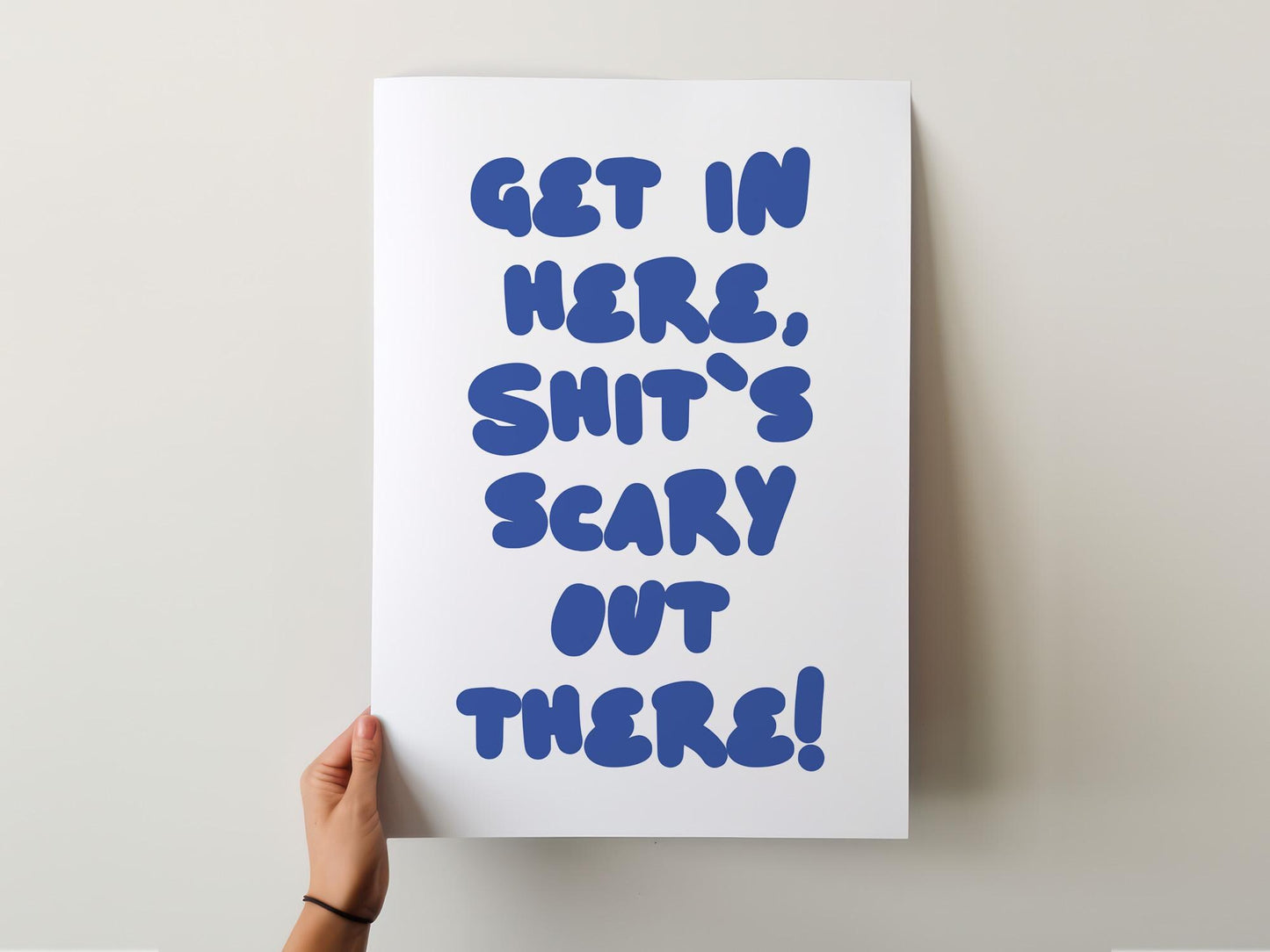 Customizable Get in here, shit's scary out there | Art Print Poster ONLY | Hallway Art |Funny Welcome Wall Decor | Entry Way Print