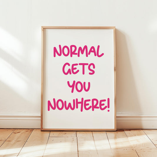 Customizable Normal gets you nowhere | Art Print Poster ONLY | Office Art | Wall Decor | Funny Motivational Poster