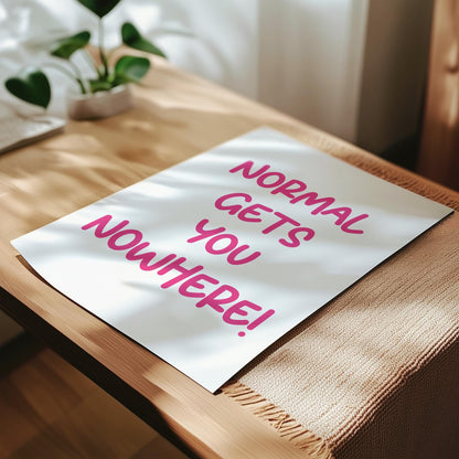 Customizable Normal gets you nowhere | Art Print Poster ONLY | Office Art | Wall Decor | Funny Motivational Poster