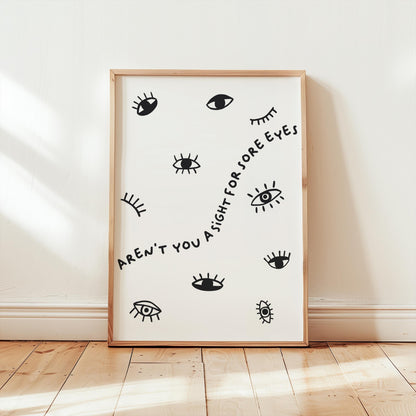 Customizable Aren't you a sight for sore eyes | Art Print Poster ONLY | Hallway Art | Funny Welcome Wall Decor | Entry Way Print