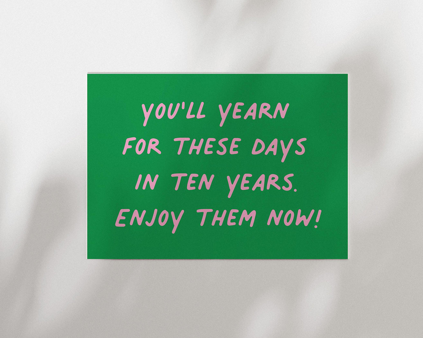 Customizable You'll Yearn For These Days. Enjoy Them Now! Art Print Poster ONLY, Mindful Print, Enjoy The Now Wall art, Custom Colours