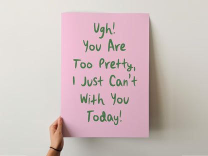 Customizable Ugh You're Too Pretty, Art Print Poster ONLY, Bedroom Art, Salon Wall Decor, Funny Bathroom Print, I can't with you today