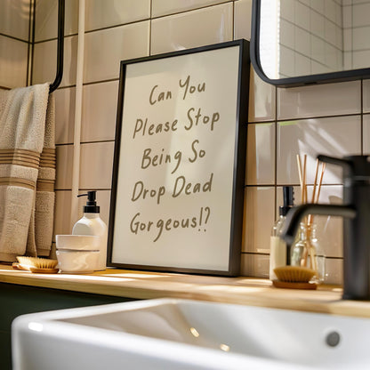 Customizable Can you pls stop being so gorgeous Art Print Poster ONLY, Sarcastic Bedroom Art, Salon Wall Decor, Funny Bathroom Print,