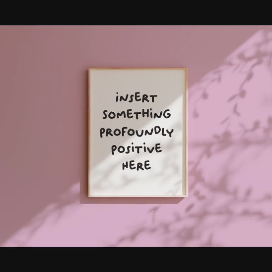 Customizable Insert something profoundly positive here | Art Print Poster ONLY | Hallway Art | Wall Decor | Funny Adult Poster