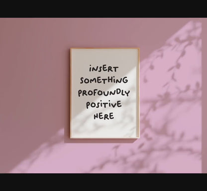Customizable Insert something profoundly positive here | Art Print Poster ONLY | Hallway Art | Wall Decor | Funny Adult Poster
