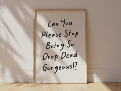 Customizable Can you pls stop being so gorgeous Art Print Poster ONLY, Sarcastic Bedroom Art, Salon Wall Decor, Funny Bathroom Print,