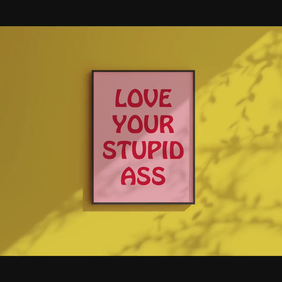 Customizable Love your stupid ass | Art Print Poster ONLY | Anniversary Gifts | Wall Decor | Funny Adult Humour Poster