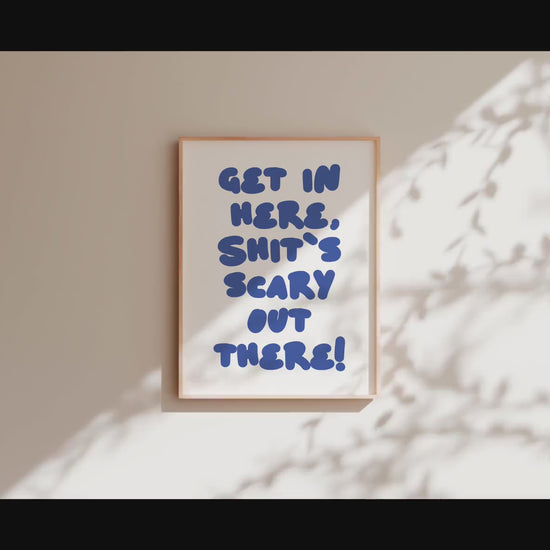 Customizable Get in here, shit's scary out there | Art Print Poster ONLY | Hallway Art |Funny Welcome Wall Decor | Entry Way Print